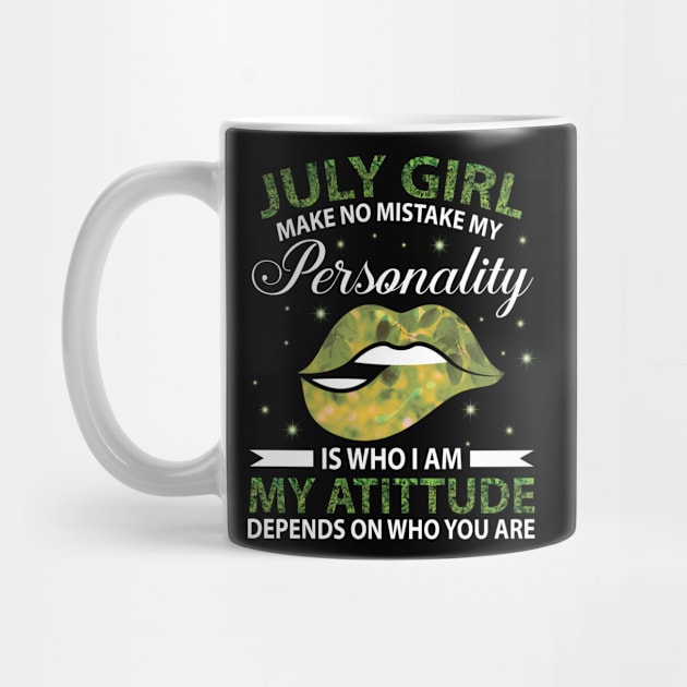 July Girl Make No Mistake My Personality Is Who I Am My Atittude Depends On Who You Are Birthday by bakhanh123